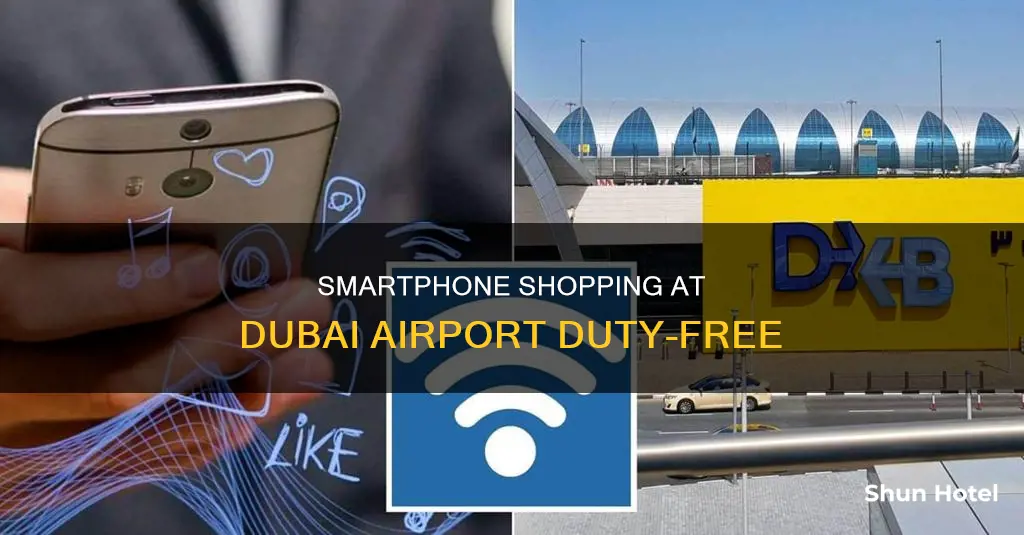 can you buy smartphones in dubai airport duty free