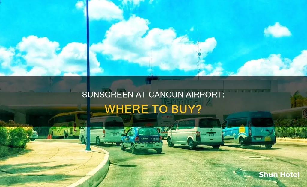 can you buy sunscreen at cancun airport