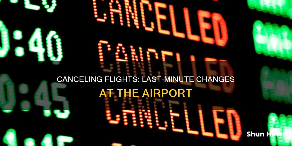 can you cancel a flight at the airport