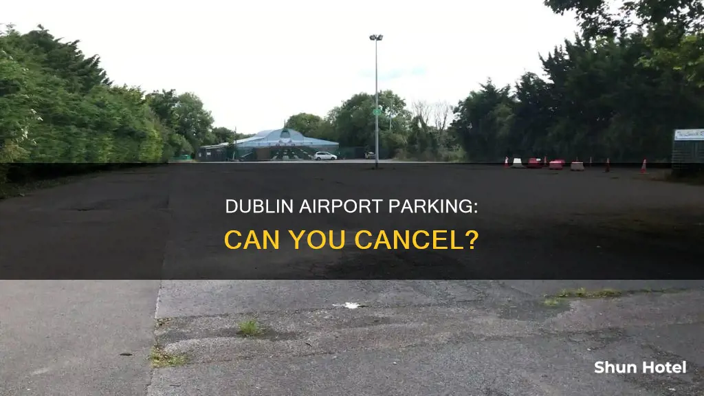 can you cancel dublin airport parking