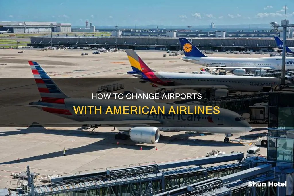 can you change airports with american airlines