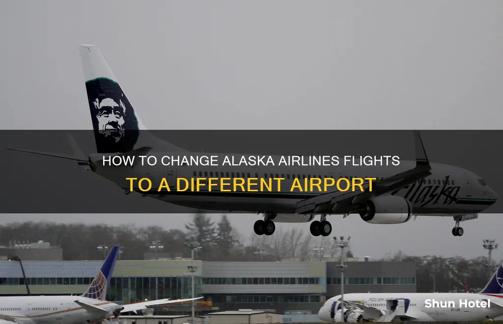 can you change flights to a different airport alaska airlines