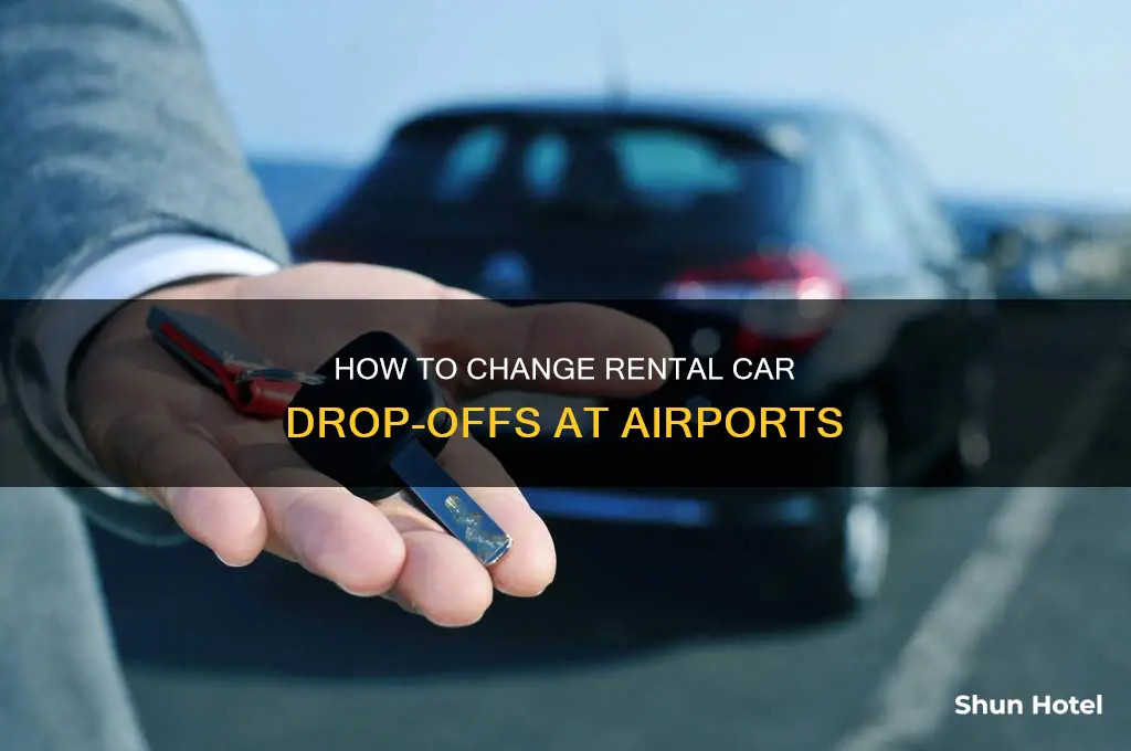 can you change rental car drop off locations at airports