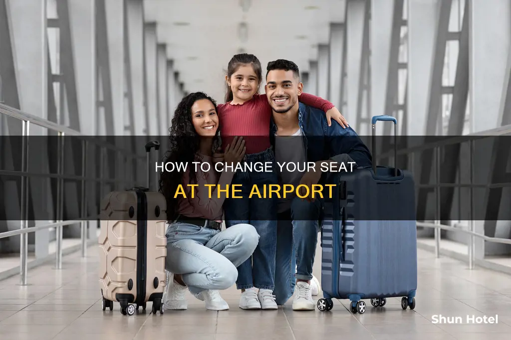 can you change seat when you arrive airport