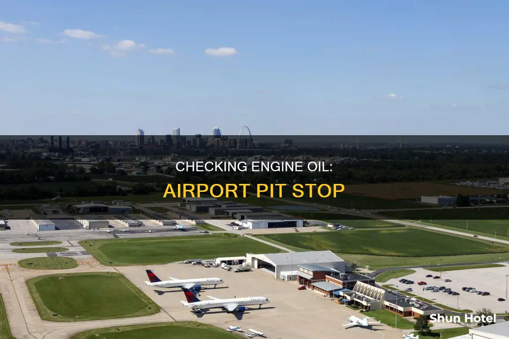 can you check engine oil at the airport