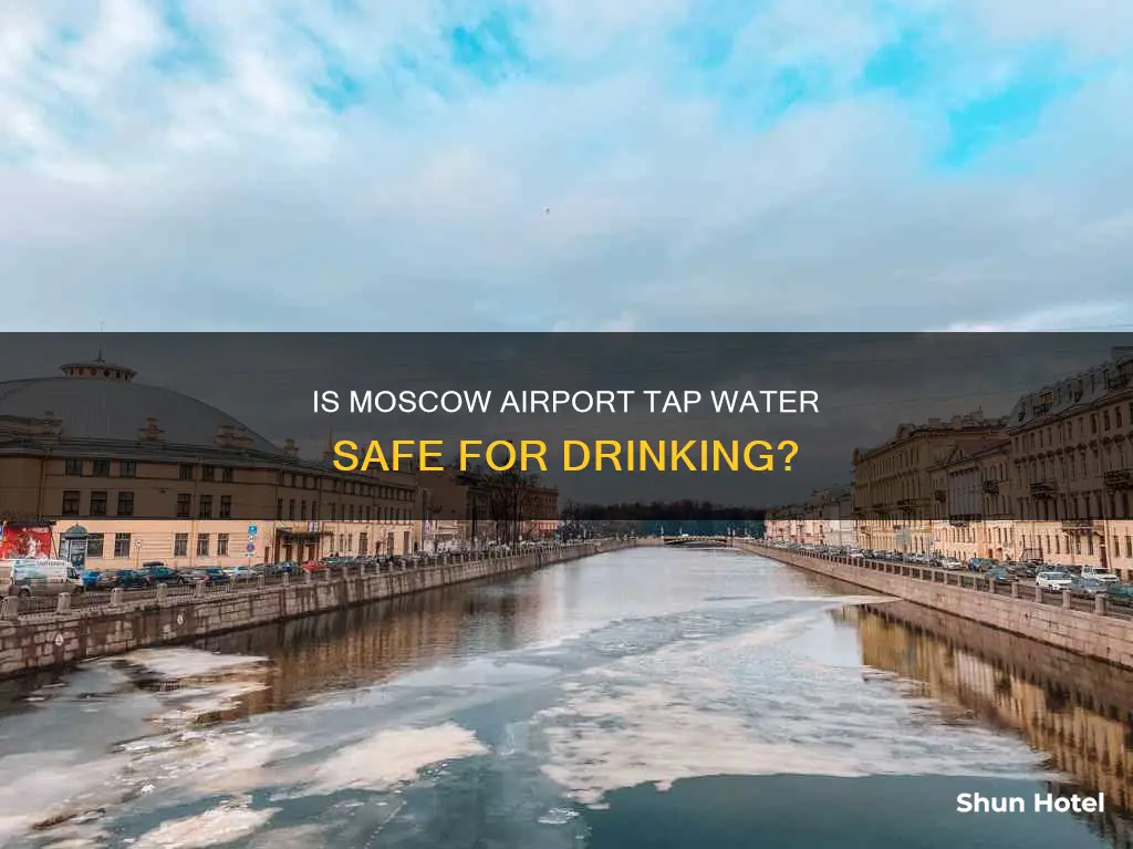 can you drink tap water in moscow airport