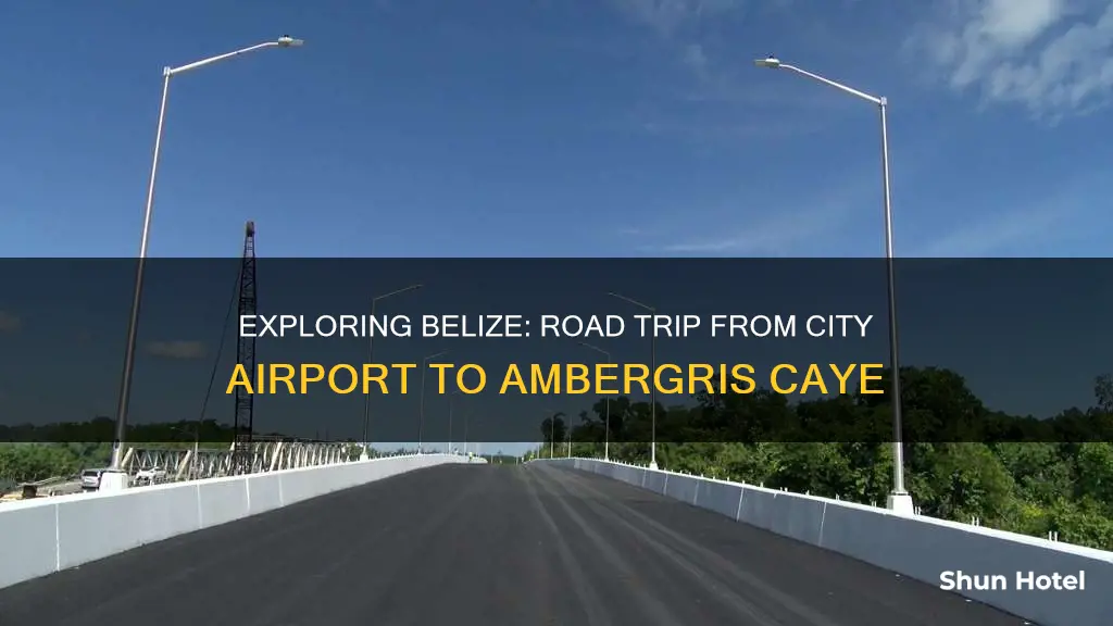 can you drive from belize city airport to ambergris caye