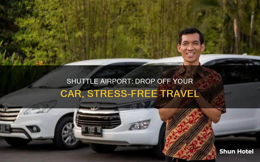 can you drop off your car at shuttle airport