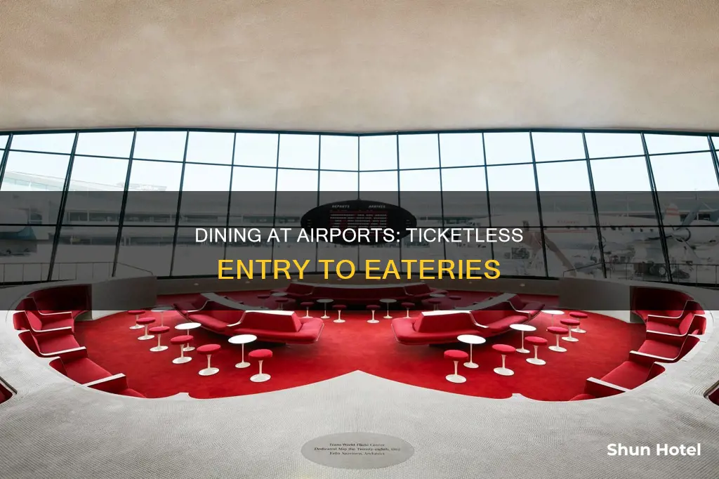 can you eat at the airport without a ticket