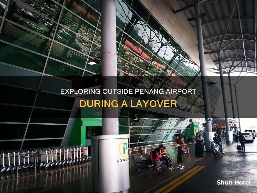 can you exit penang airport for short time