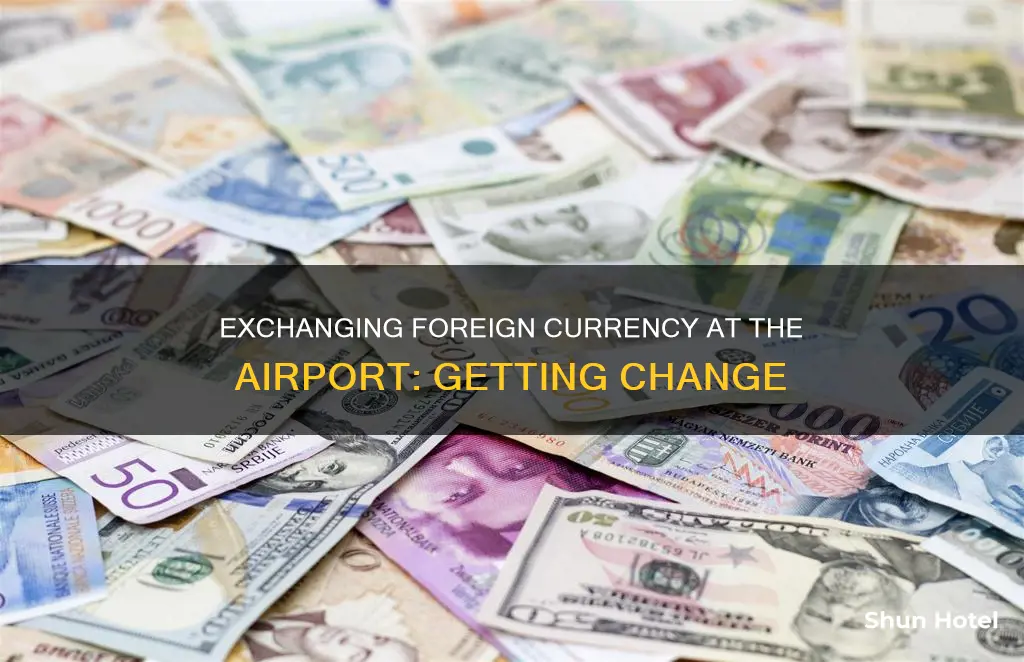 can you get change at the airport of foreign currency