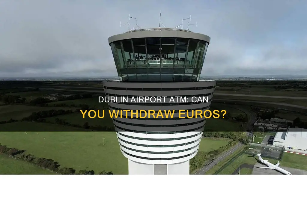 can you get euros at atm in the dublin airport