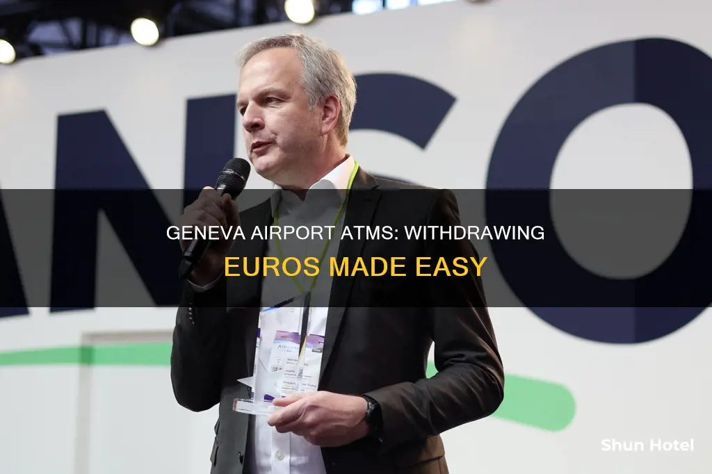 can you get euros from atms at geneva airport