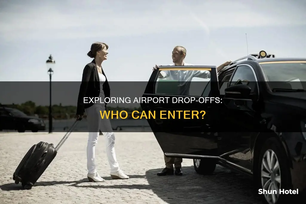 can you go into the airport to drop someone off