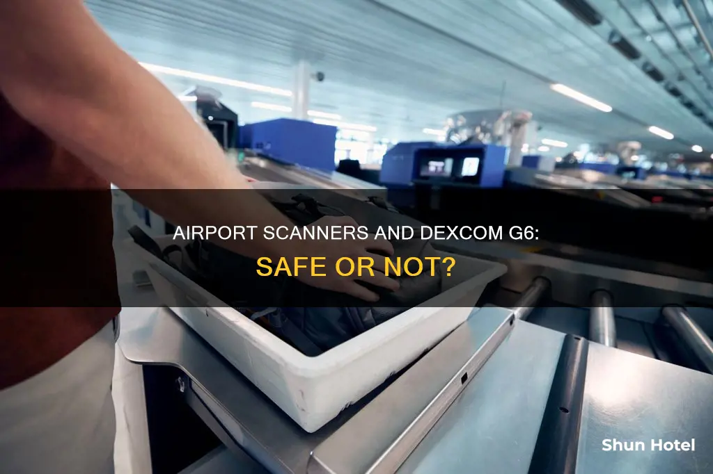 can you go through airport scanner with dexcom g6