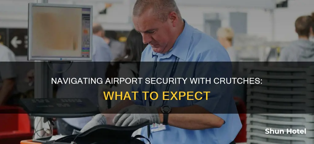 can you go through airport security with crutches