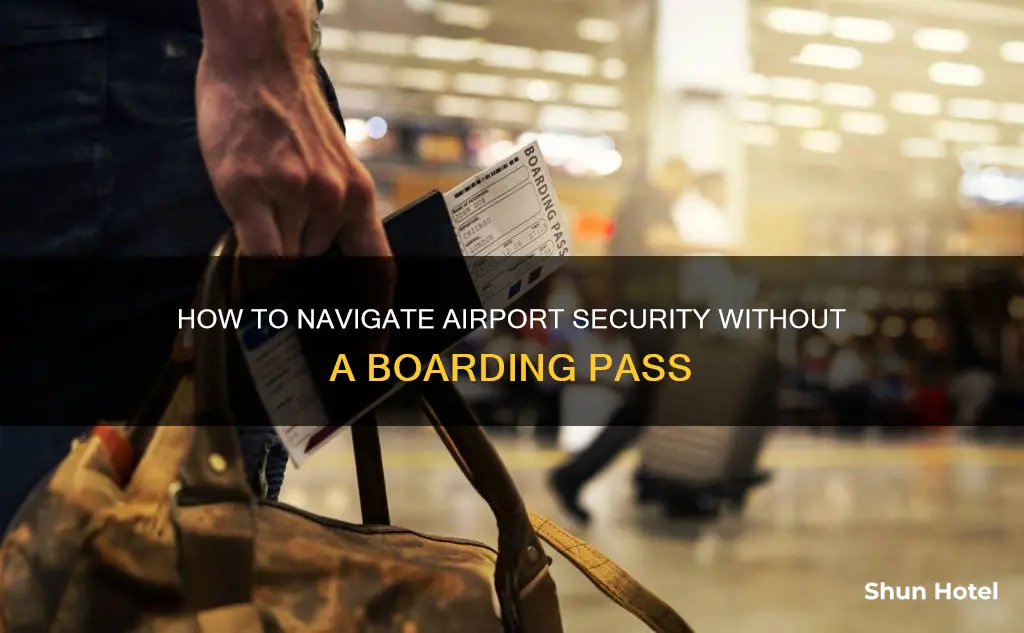 can you go through airport security without a boarding pass