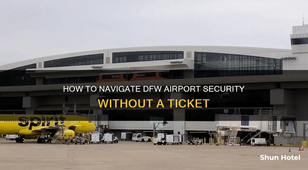 can you go through security without a ticket dfw airport