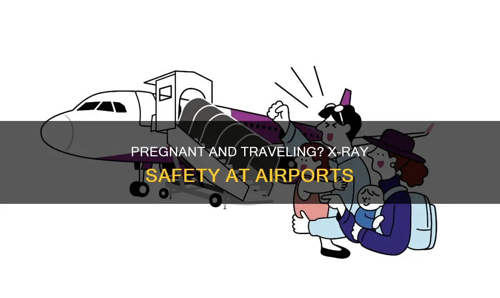 can you go through x ray at airport when pregnant