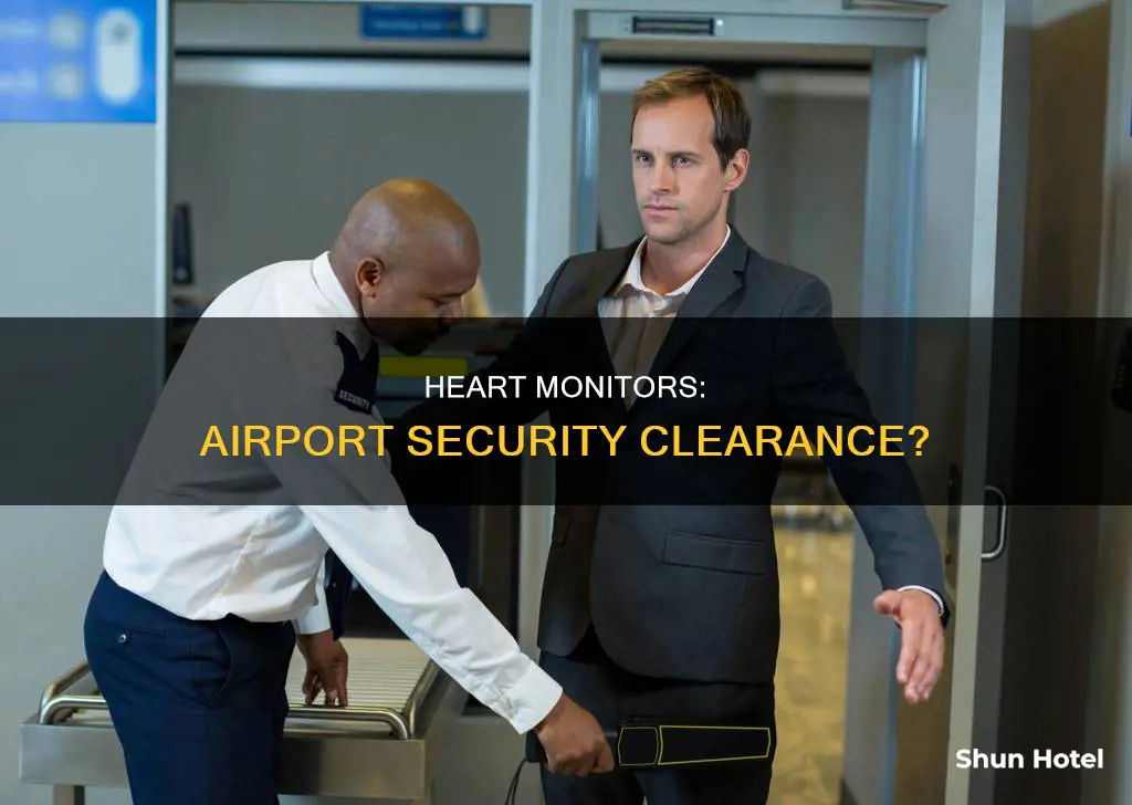 can you go to the airport security with aheart monitor