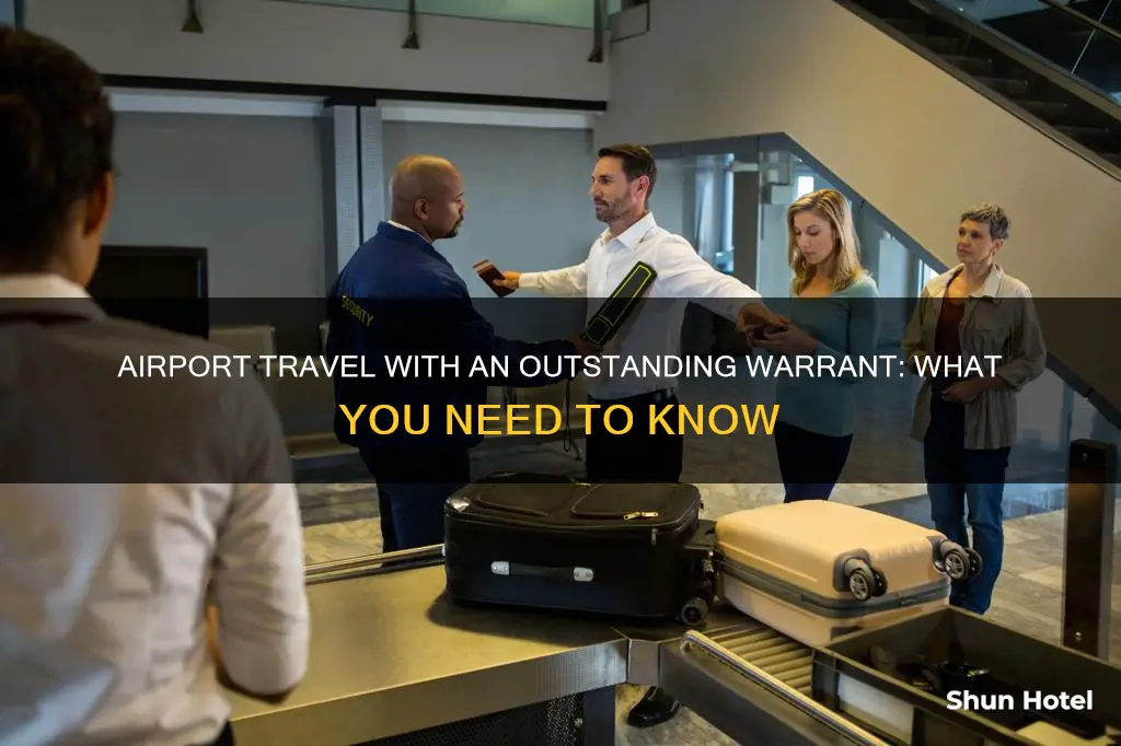 can you go to the airport with a warrant