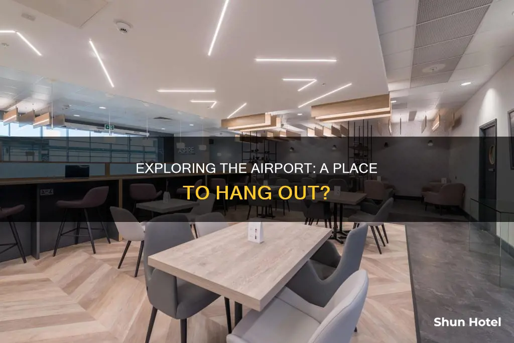can you hang out at the airport
