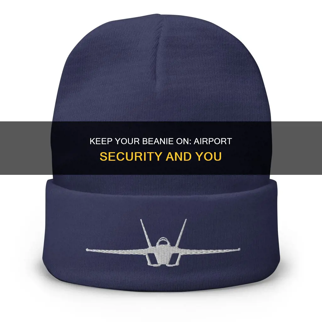 can you keep your beanie on at the airport
