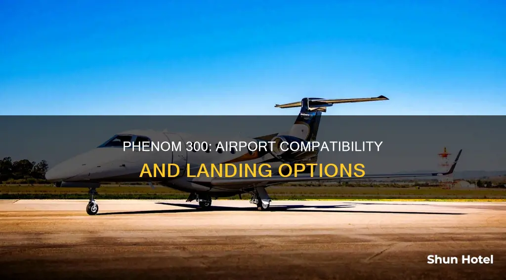 can you land a phenom 300 at any airport