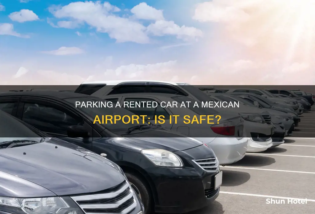 can you leave a rented car parked in mexican airport