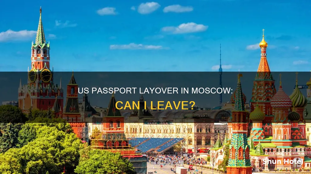 can you leave airport during layover moscow us passport