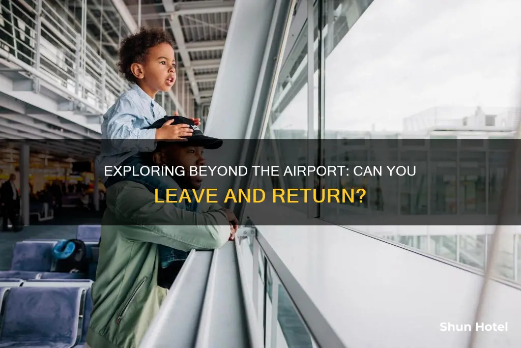 can you leave the airport and come back