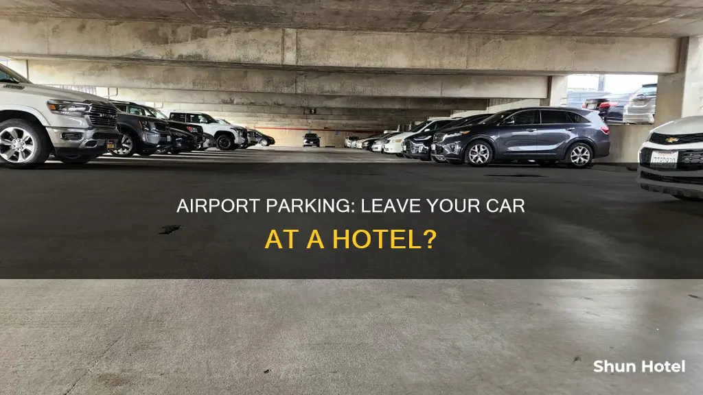 can you leave your car at an airport hotel