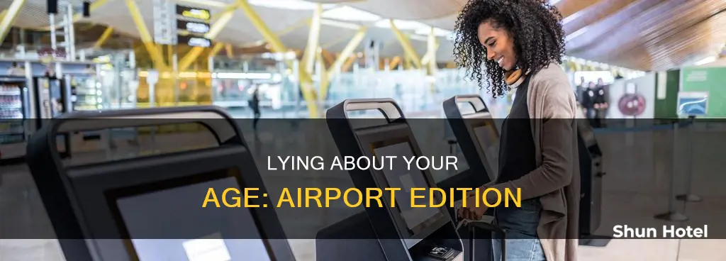 can you lie about your age at the airport