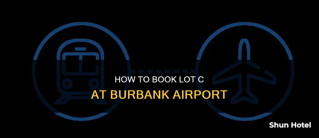 can you make reservations at lot c in burbank airport