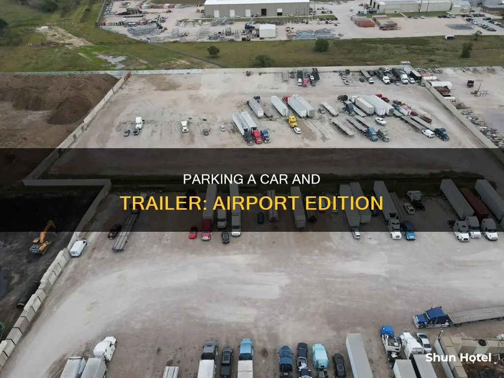 can you park a car and trailer at the airport