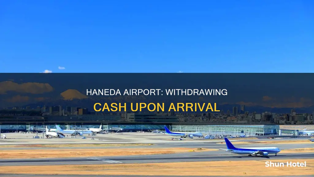 can you pull out cash at haneda airport