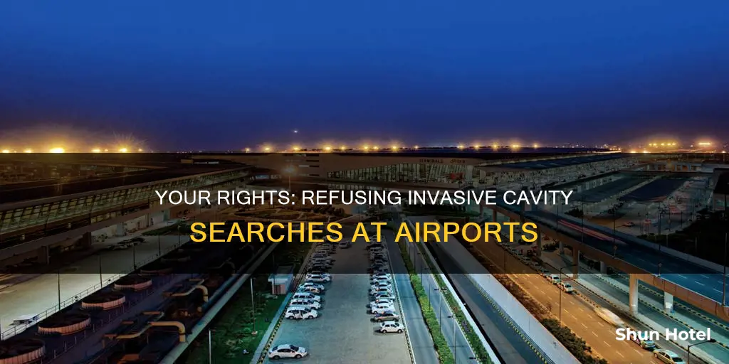 can you refuse a cavity search at the airport