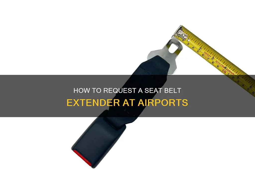 can you request a seat belt extender at the airport