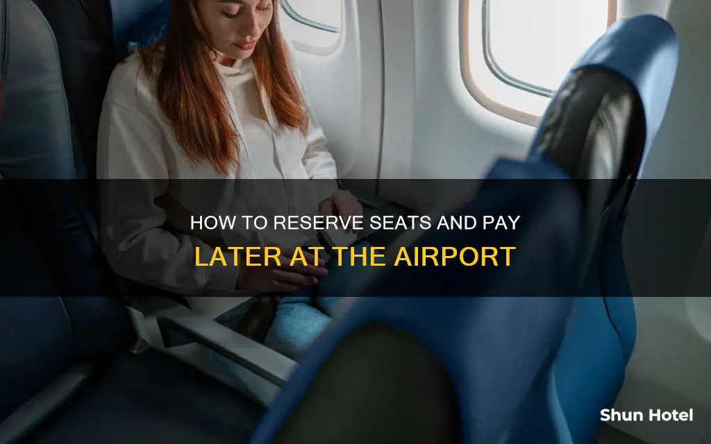 can you reserve seats but pay at the airport