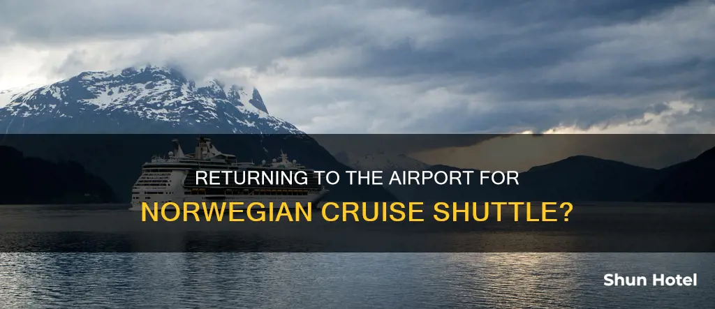 can you return to airport to get norwegian cruise shuttle