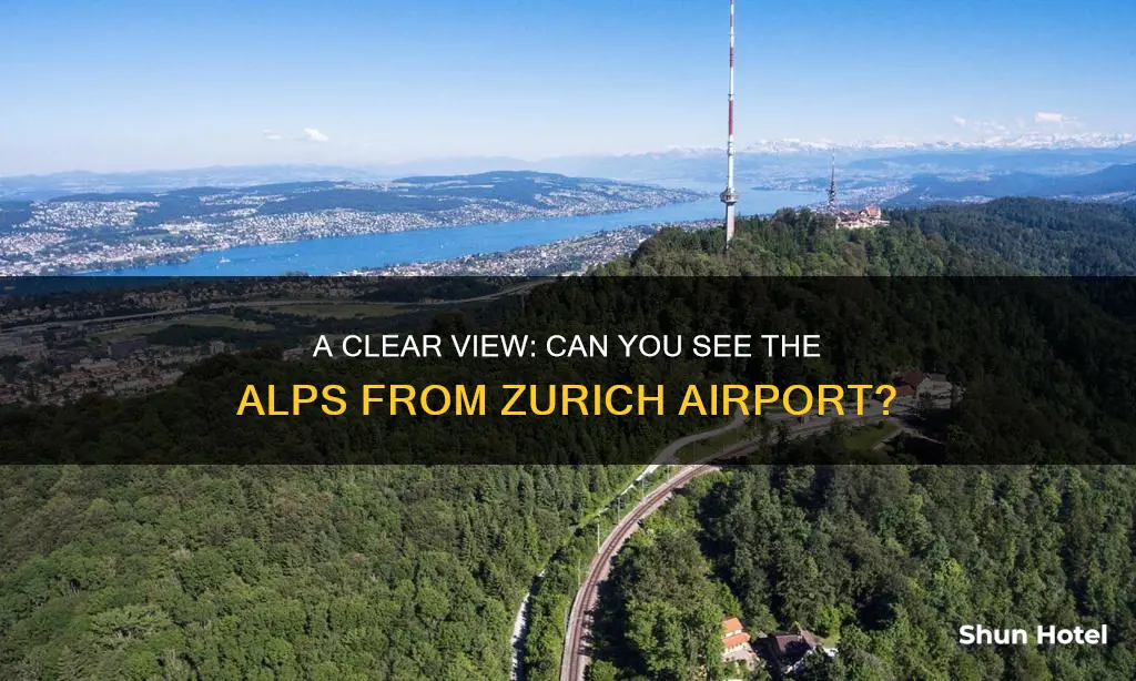 can you see the alps from zurich airport