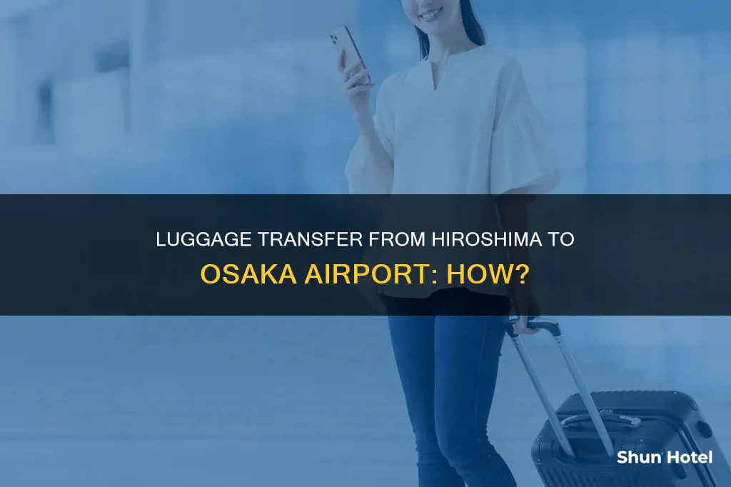 can you send luggage from hiroshima to the osaka airport