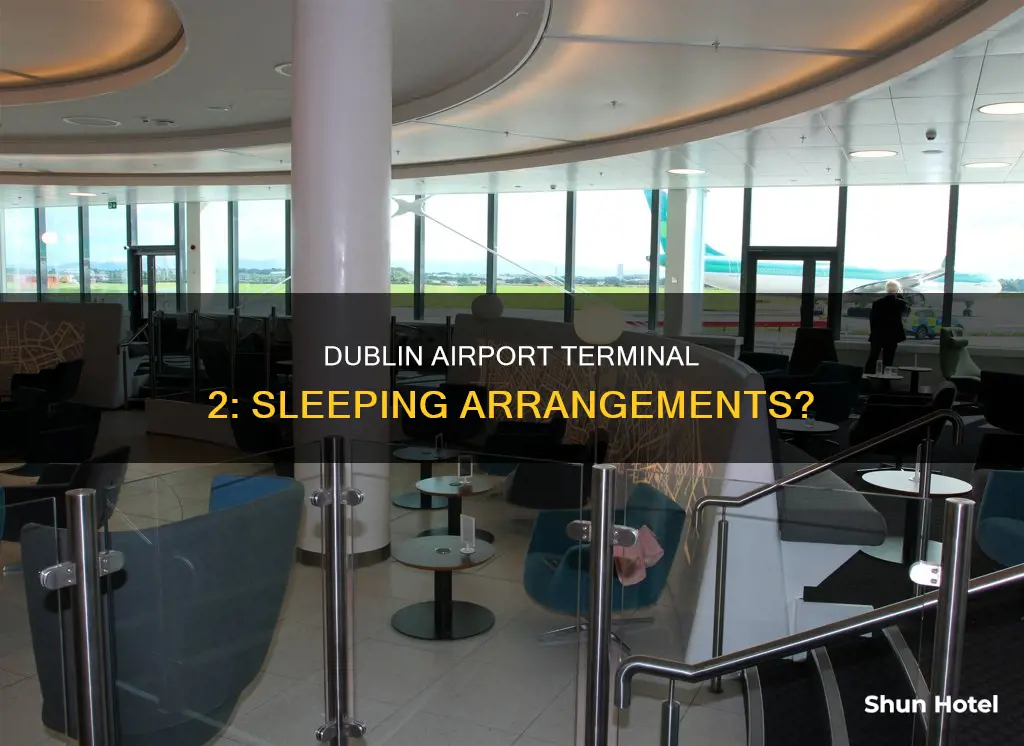 can you sleep in terminal 2 dublin airport