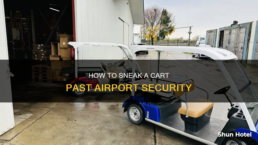 can you sneak a cart through airport security