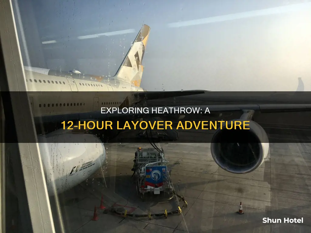 can you spend 12 hours at heathrow airport
