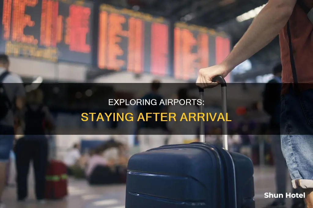can you stay in airport after arrival