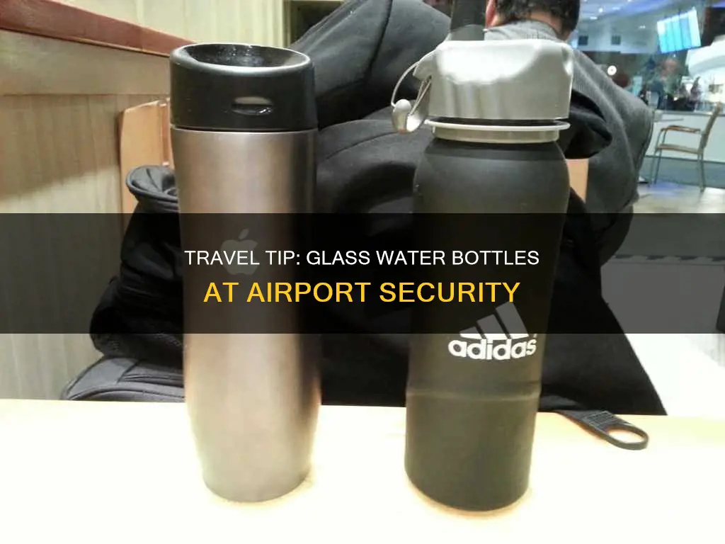 can you take a glass water bottle through airport security