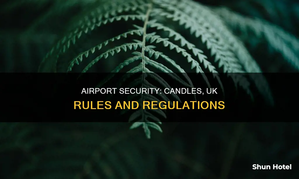 can you take candles through airport security uk