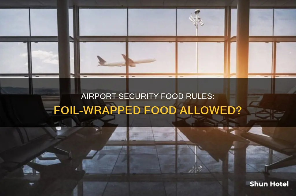 can you take food wrapped in foil through airport security