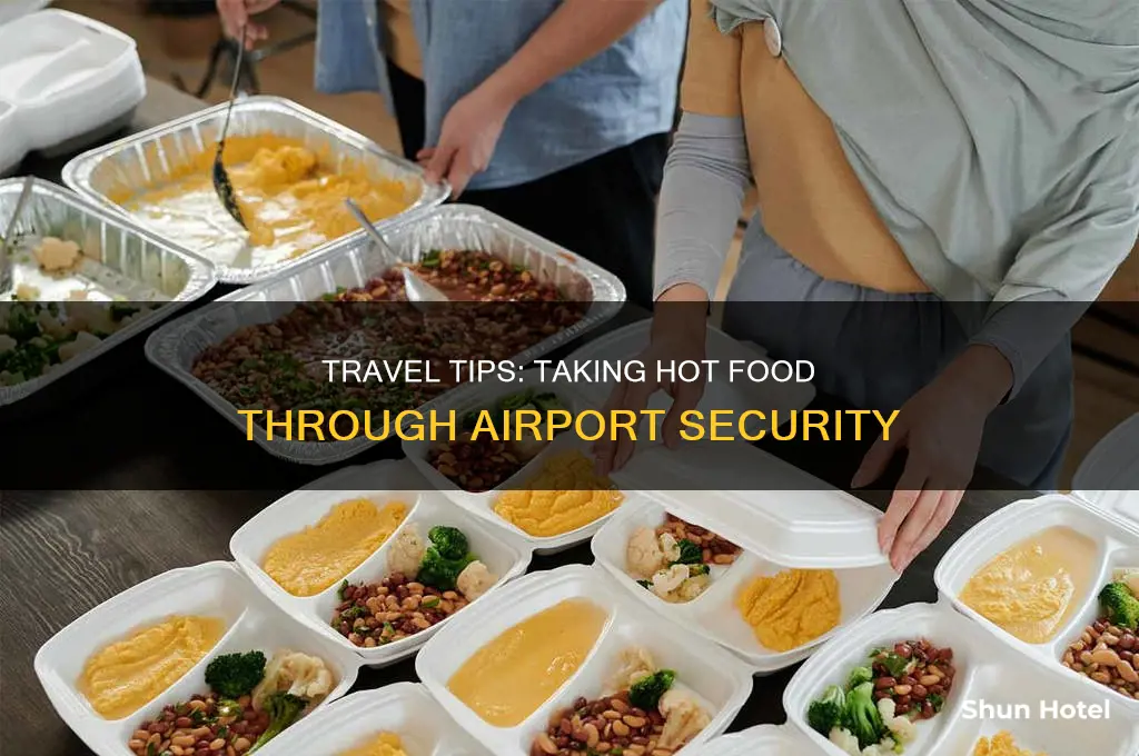 can you take hot food through airport security